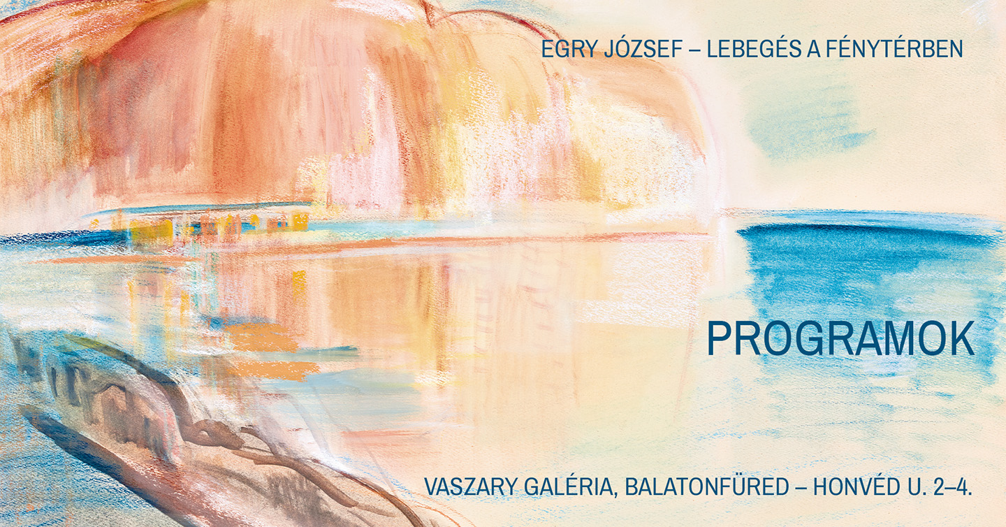 Egry József: LEBEGÉS A FÉNYTÉRBEN (programok)